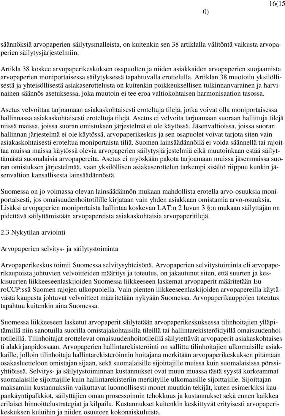 Artiklan 38 muotoilu yksilöllisestä ja yhteisöllisestä asiakaserottelusta on kuitenkin poikkeuksellisen tulkinnanvarainen ja harvinainen säännös asetuksessa, joka muutoin ei tee eroa valtiokohtaisen