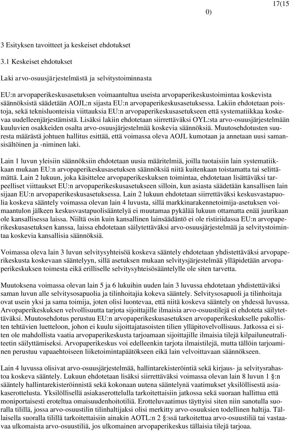 sijasta EU:n arvopaperikeskusasetuksessa. Lakiin ehdotetaan poistoja, sekä teknisluonteisia viittauksia EU:n arvopaperikeskusasetukseen että systematiikkaa koskevaa uudelleenjärjestämistä.