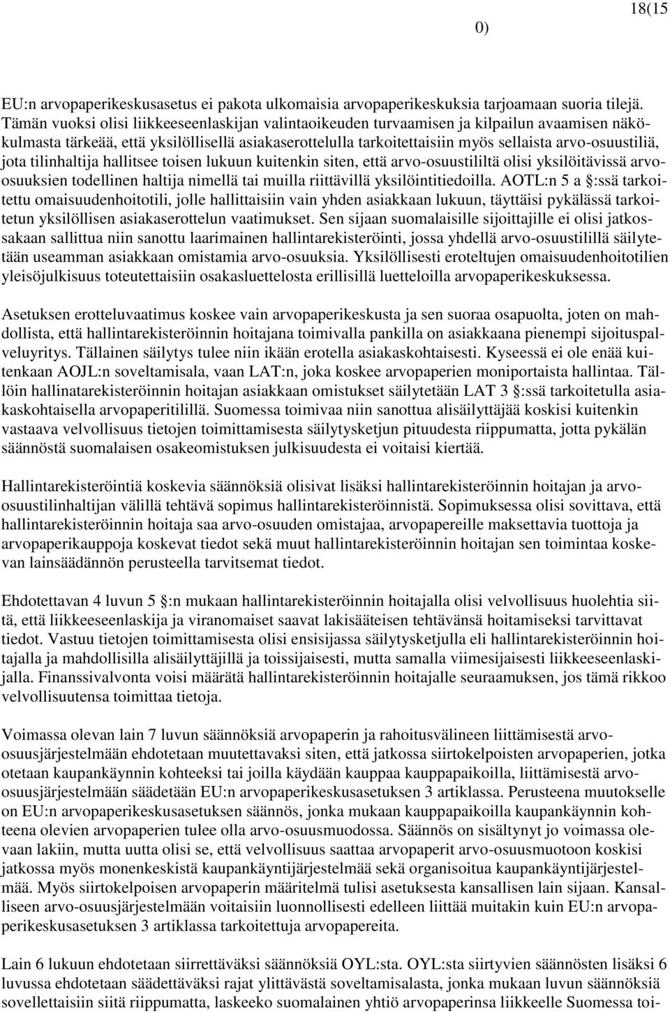 jota tilinhaltija hallitsee toisen lukuun kuitenkin siten, että arvo-osuustililtä olisi yksilöitävissä arvoosuuksien todellinen haltija nimellä tai muilla riittävillä yksilöintitiedoilla.