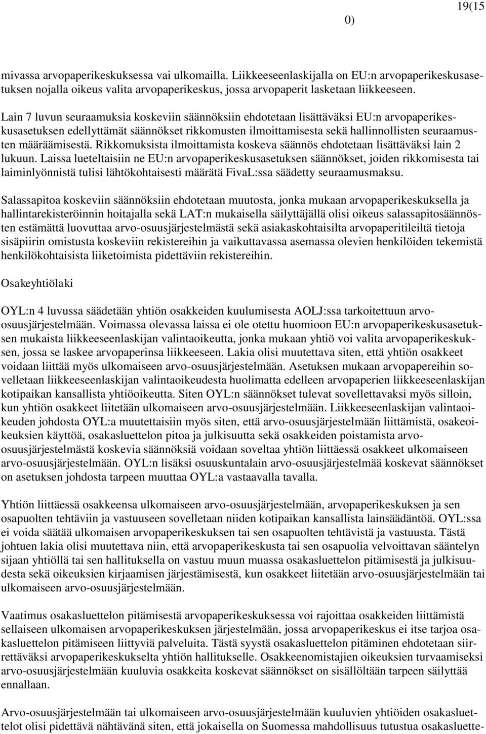 määräämisestä. Rikkomuksista ilmoittamista koskeva säännös ehdotetaan lisättäväksi lain 2 lukuun.