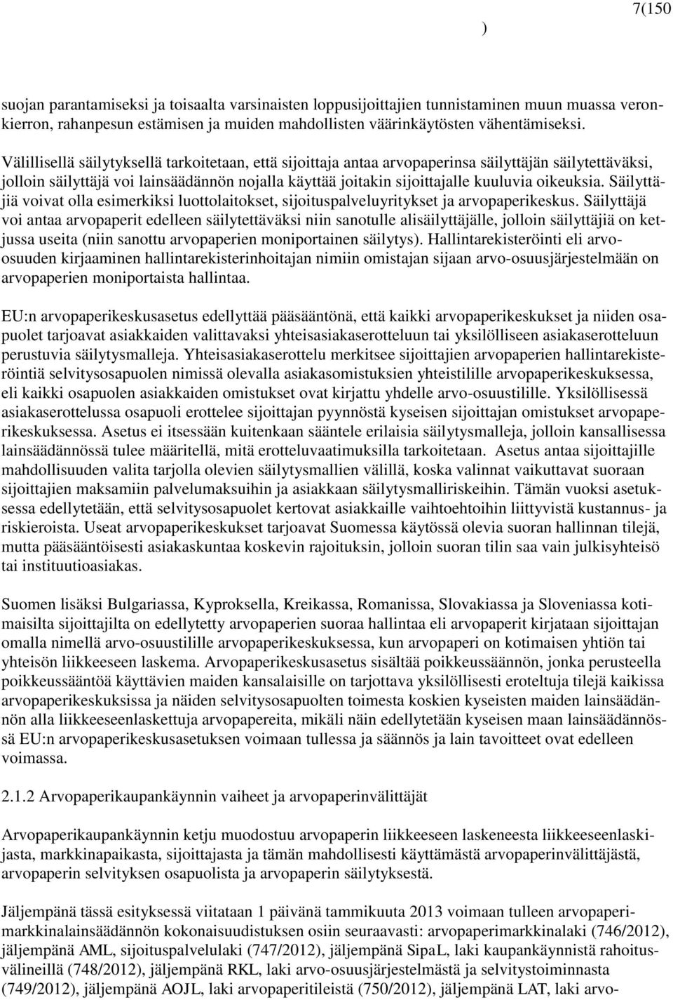 oikeuksia. Säilyttäjiä voivat olla esimerkiksi luottolaitokset, sijoituspalveluyritykset ja arvopaperikeskus.