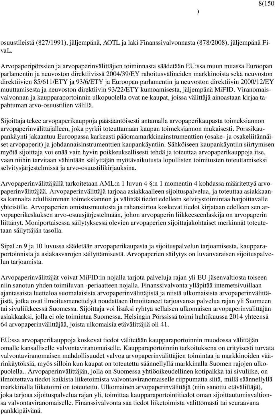 direktiivien 85/611/ETY ja 93/6/ETY ja Euroopan parlamentin ja neuvoston direktiivin 2000/12/EY muuttamisesta ja neuvoston direktiivin 93/22/ETY kumoamisesta, jäljempänä MiFID.