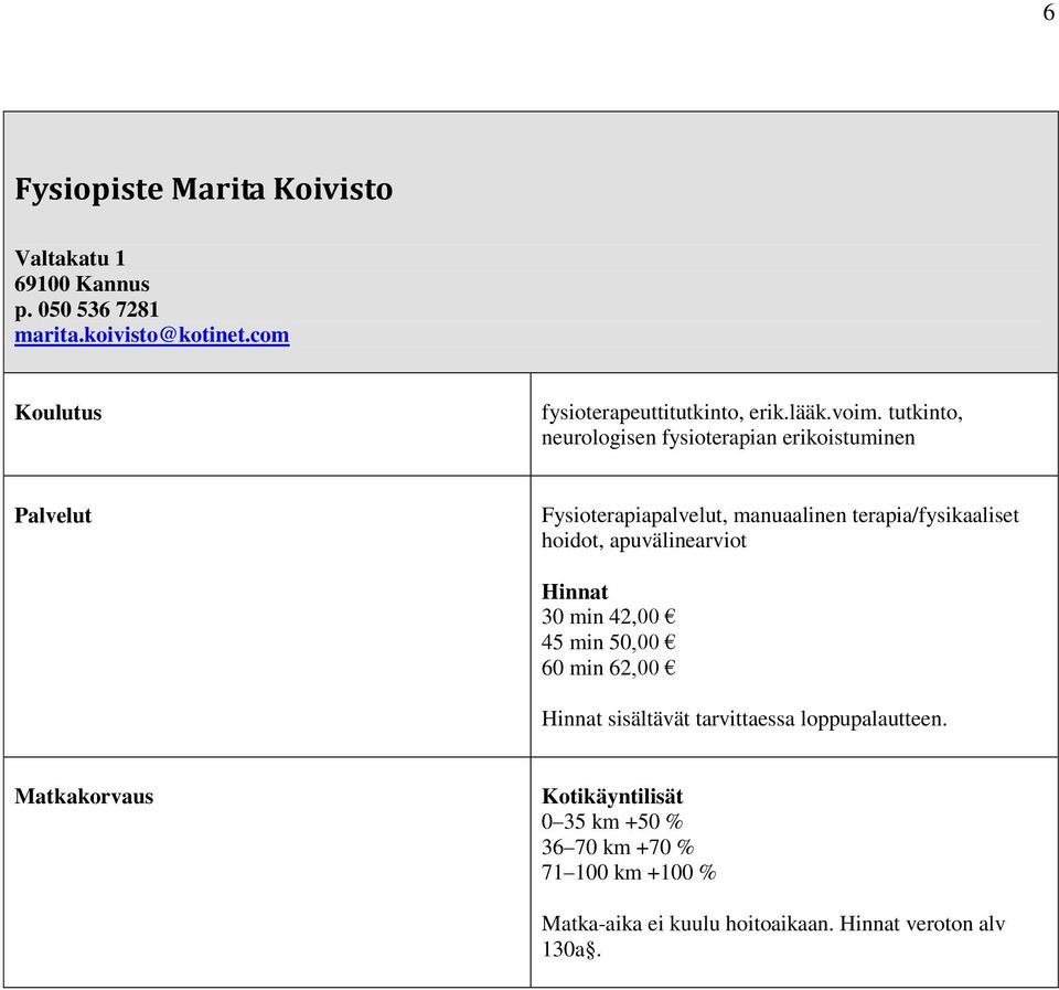 tutkinto, neurologisen fysioterapian erikoistuminen Fysioterapiapalvelut, manuaalinen terapia/fysikaaliset hoidot,