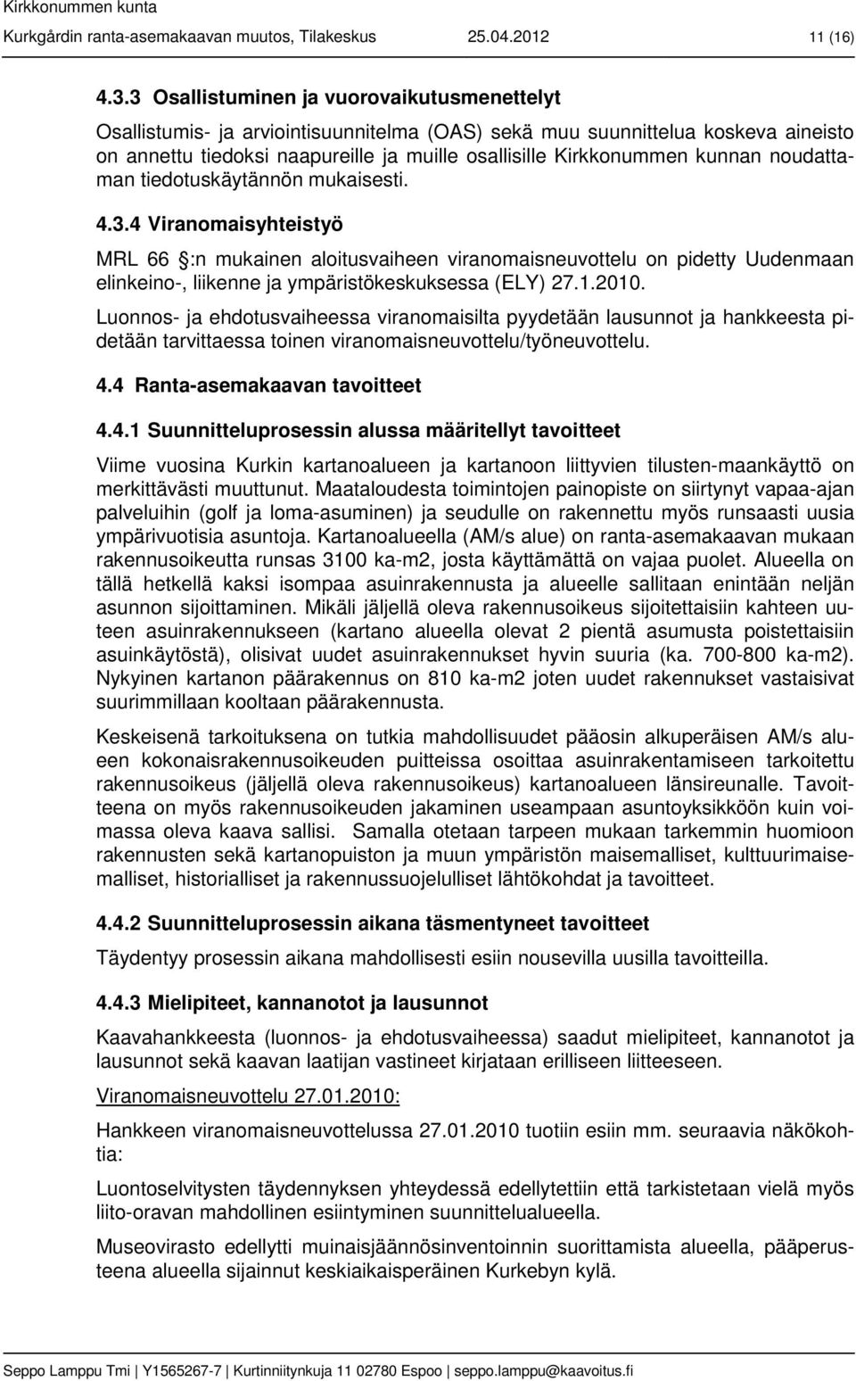 kunnan noudattaman tiedotuskäytännön mukaisesti. 4.3.