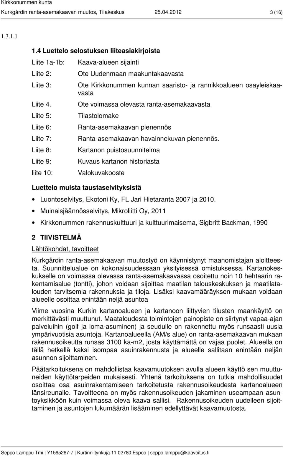 ranta-asemakaavasta Tilastolomake Ranta-asemakaavan pienennös Ranta-asemakaavan havainnekuvan pienennös.