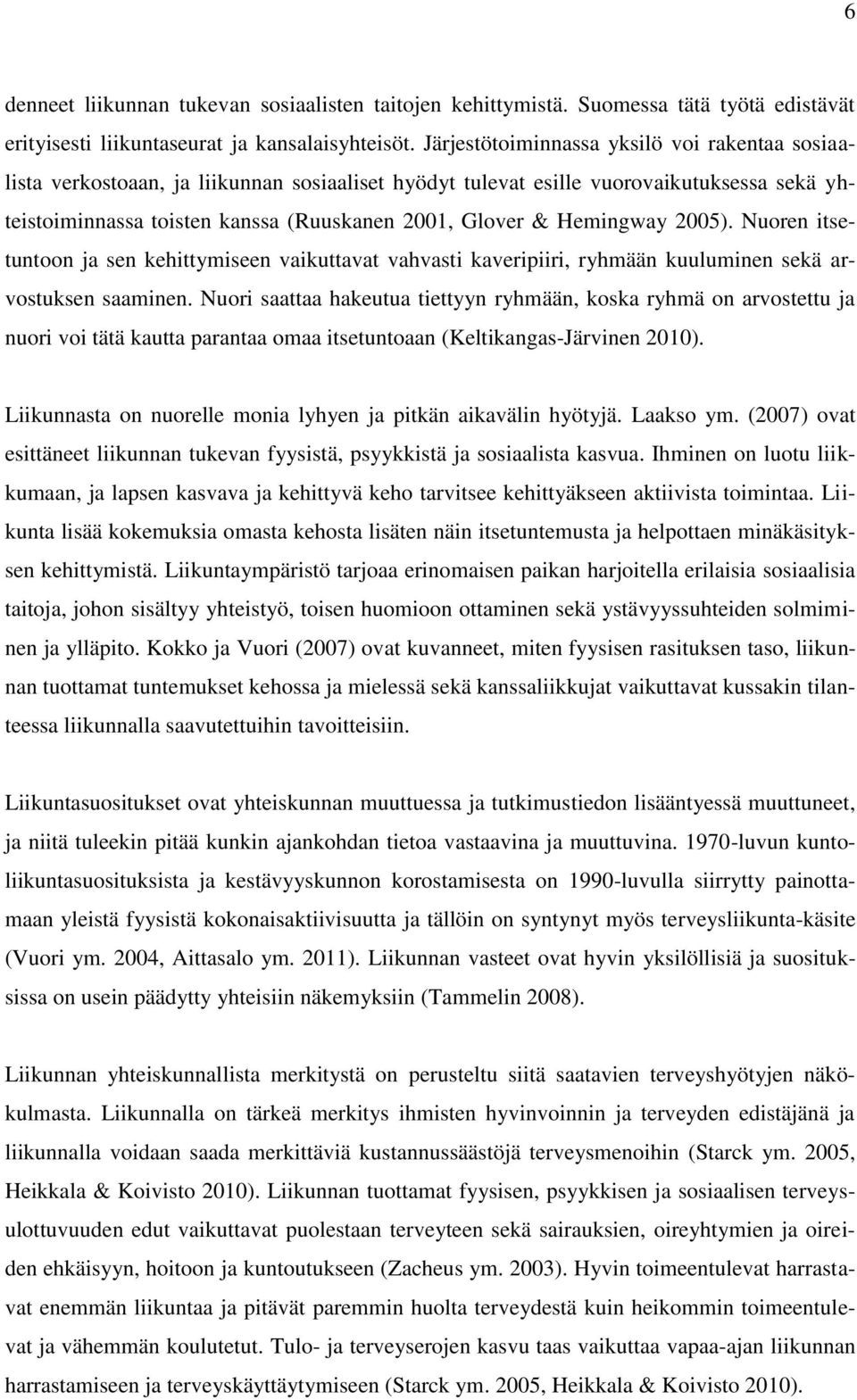 Hemingway 2005). Nuoren itsetuntoon ja sen kehittymiseen vaikuttavat vahvasti kaveripiiri, ryhmään kuuluminen sekä arvostuksen saaminen.