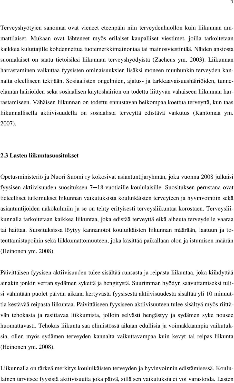 Näiden ansiosta suomalaiset on saatu tietoisiksi liikunnan terveyshyödyistä (Zacheus ym. 2003).