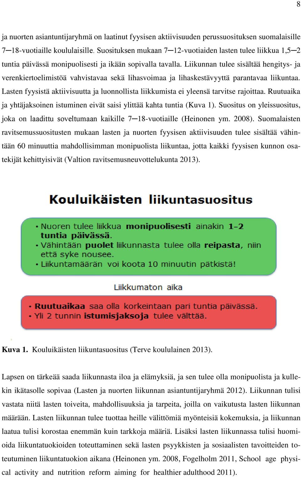 Liikunnan tulee sisältää hengitys- ja verenkiertoelimistöä vahvistavaa sekä lihasvoimaa ja lihaskestävyyttä parantavaa liikuntaa.