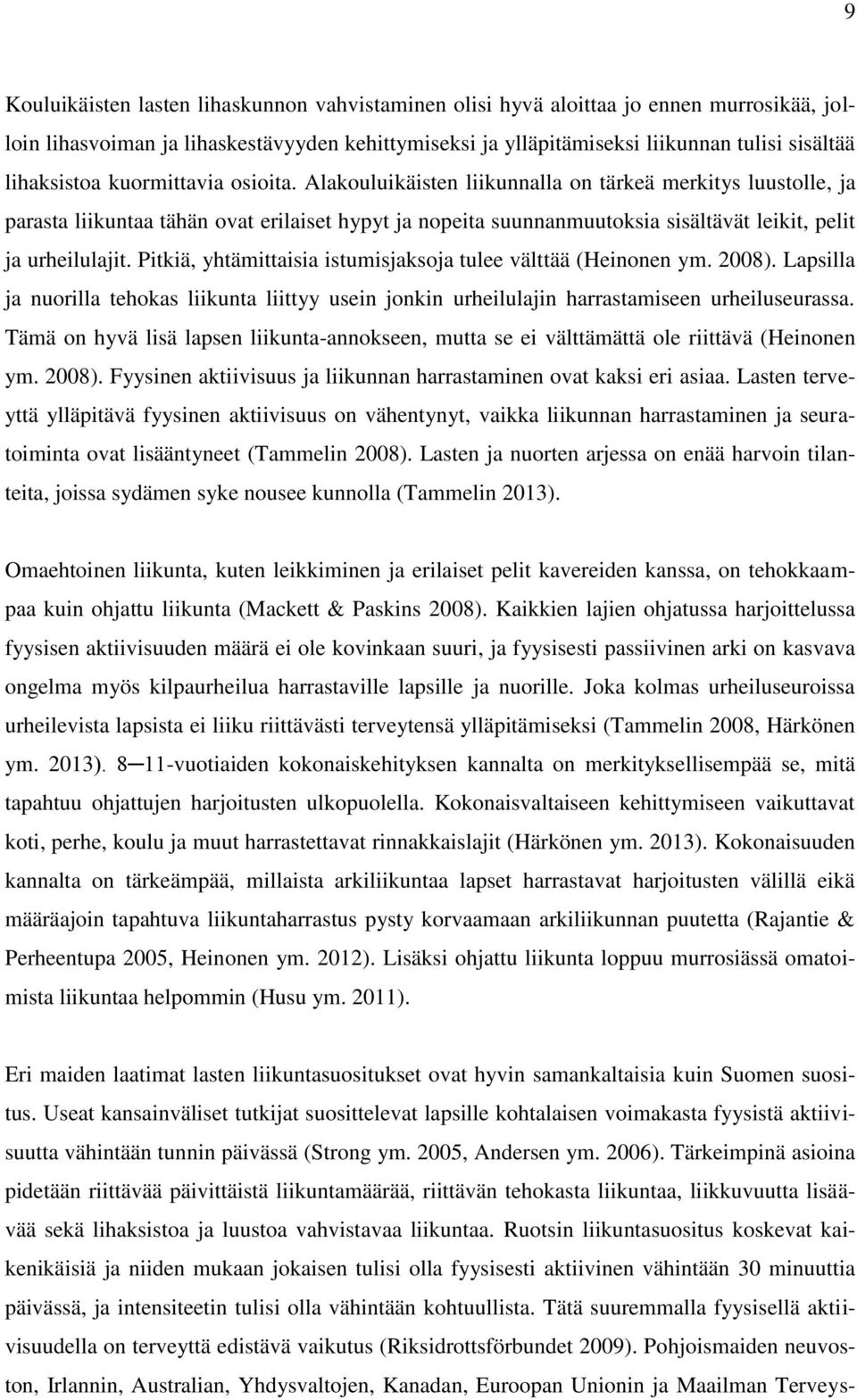 Alakouluikäisten liikunnalla on tärkeä merkitys luustolle, ja parasta liikuntaa tähän ovat erilaiset hypyt ja nopeita suunnanmuutoksia sisältävät leikit, pelit ja urheilulajit.