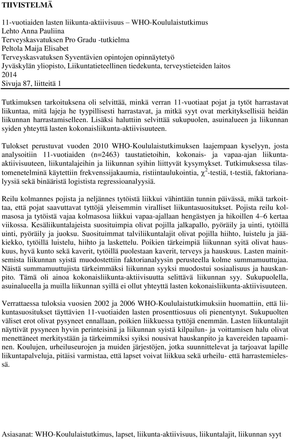 tytöt harrastavat liikuntaa, mitä lajeja he tyypillisesti harrastavat, ja mitkä syyt ovat merkityksellisiä heidän liikunnan harrastamiselleen.