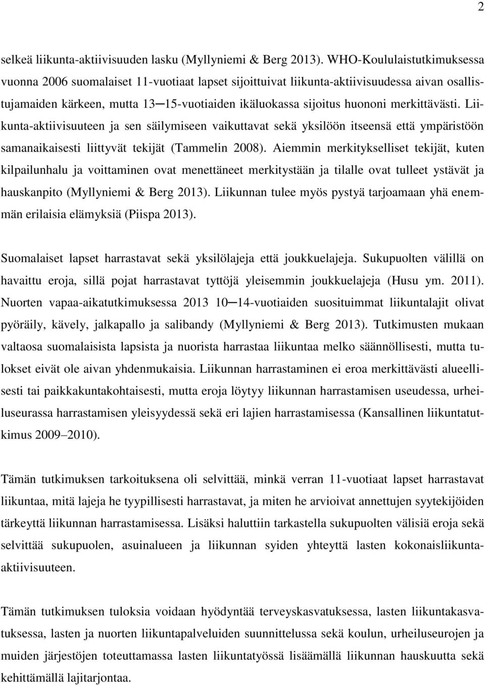 merkittävästi. Liikunta-aktiivisuuteen ja sen säilymiseen vaikuttavat sekä yksilöön itseensä että ympäristöön samanaikaisesti liittyvät tekijät (Tammelin 2008).