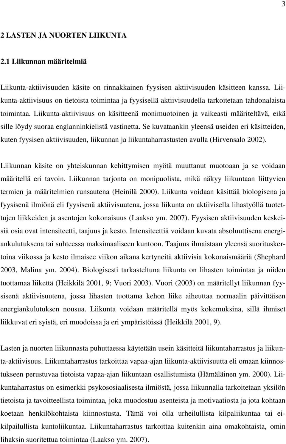 Liikunta-aktiivisuus on käsitteenä monimuotoinen ja vaikeasti määriteltävä, eikä sille löydy suoraa englanninkielistä vastinetta.