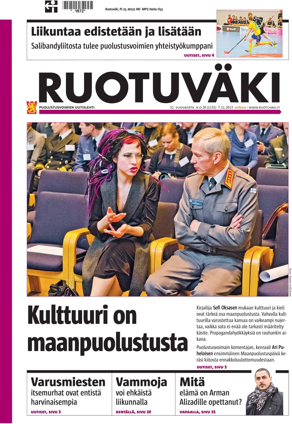 Vahvalla kulttuurilla varustettua kansaa on vaikeampi nujertaa, vaikka sota ei enää ole tarkasti määritelty käsite. Propagandahyökkäyksiä on rauhankin aikana.