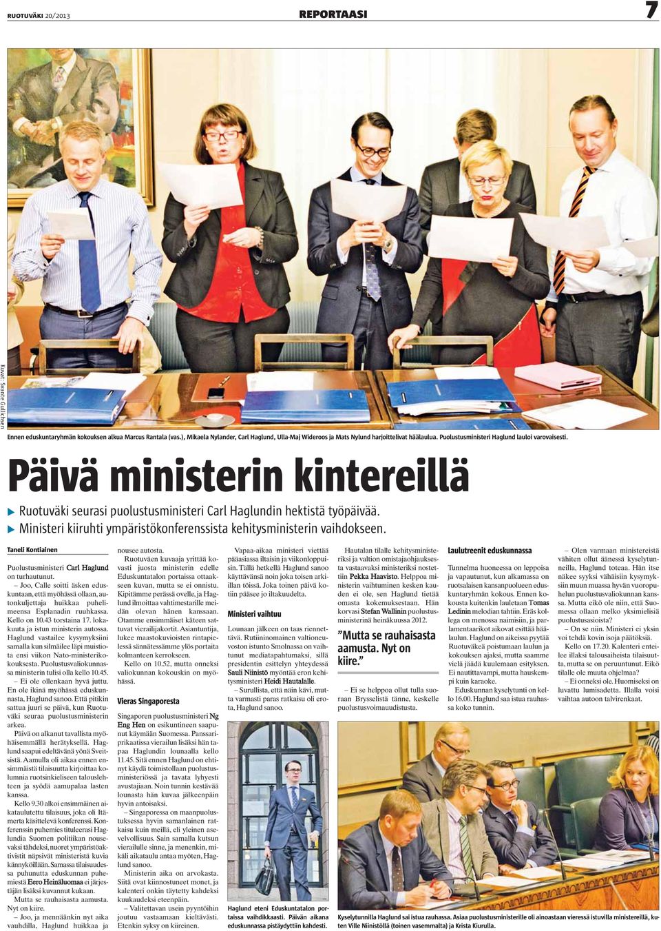 Päivä ministerin kintereillä Ruotuväki seurasi puolustusministeri Carl Haglundin hektistä työpäivää. Ministeri kiiruhti ympäristökonferenssista kehitysministerin vaihdokseen.