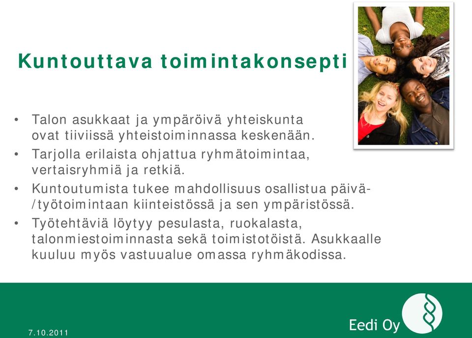 Kuntoutumista tukee mahdollisuus osallistua päivä- /työtoimintaan kiinteistössä ja sen ympäristössä.