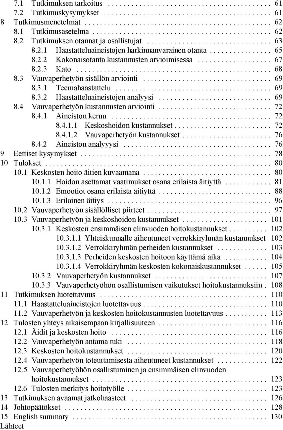 ............... 65 8.2.2 Kokonaisotanta kustannusten arvioimisessa................... 67 8.2.3 Kato.................................................. 68 8.3 Vauvaperhetyön sisällön arviointi................................. 69 8.