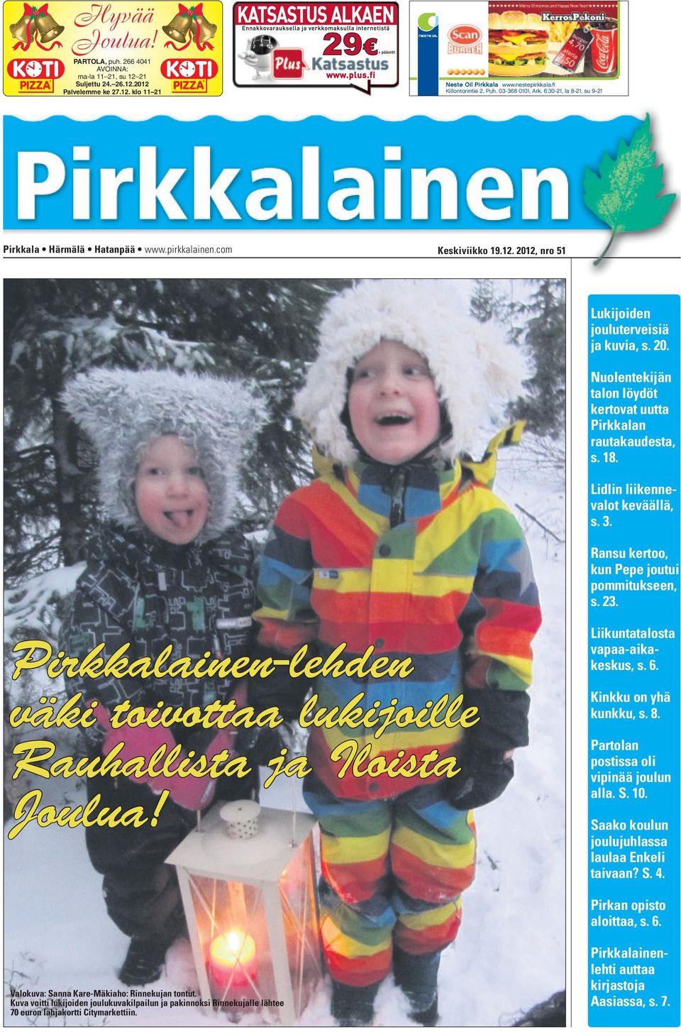 18. Lidlin liikennevalot keväällä, s. 3. Ransu kertoo, kun Pepe joutui pommitukseen, s. 23. Pirkkalainen-lehden väki toivottaa lukijoille Rauhallista ja Iloista Joulua!