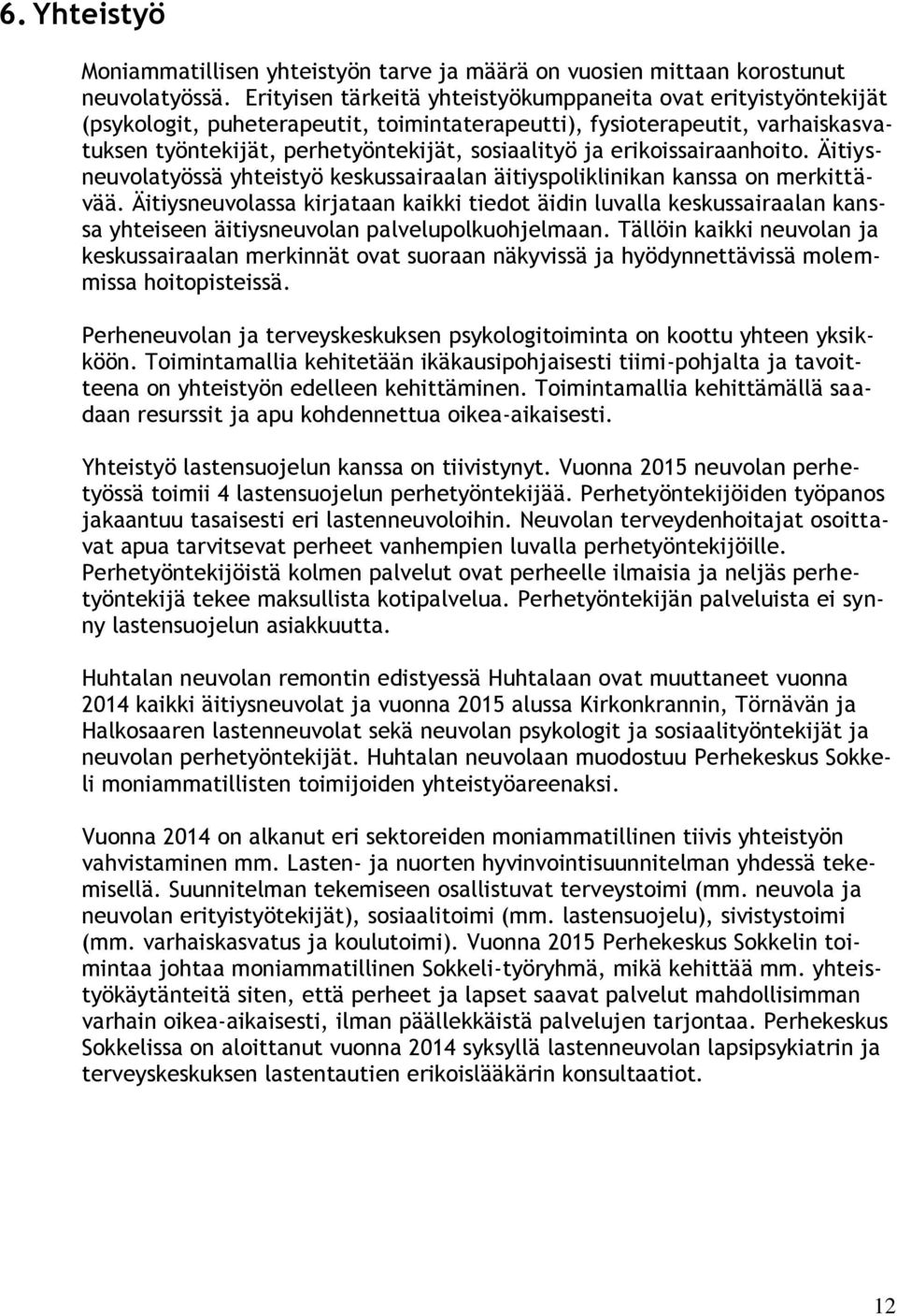 erikoissairaanhoito. Äitiysneuvolatyössä yhteistyö keskussairaalan äitiyspoliklinikan kanssa on merkittävää.