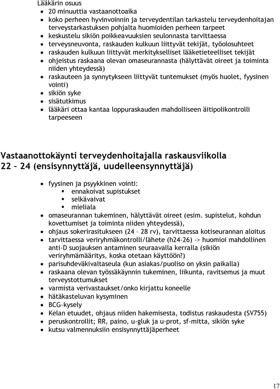 olevan omaseurannasta (hälyttävät oireet ja toiminta niiden yhteydessä) raskauteen ja synnytykseen liittyvät tuntemukset (myös huolet, fyysinen vointi) sikiön syke sisätutkimus lääkäri ottaa kantaa