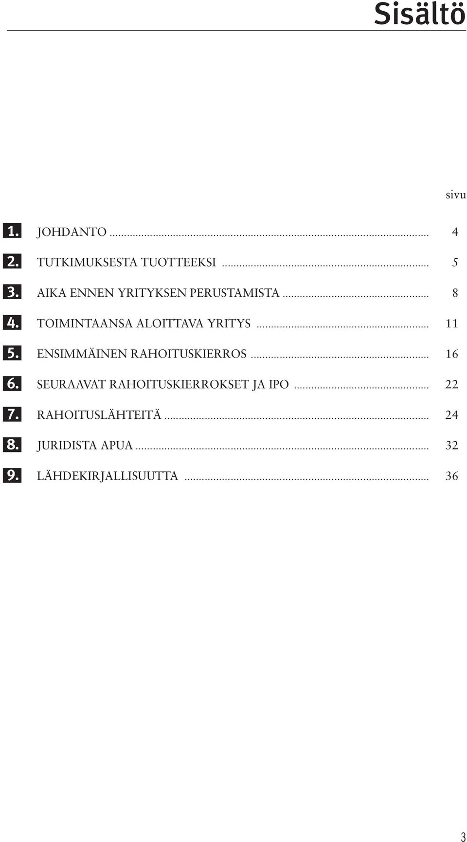 .. 11 5. ENSIMMÄINEN RAHOITUSKIERROS... 16 6.