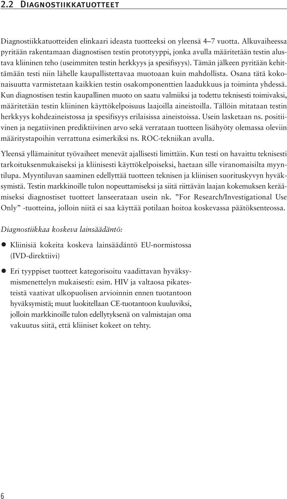 Tämän jälkeen pyritään kehittämään testi niin lähelle kaupallistettavaa muotoaan kuin mahdollista.