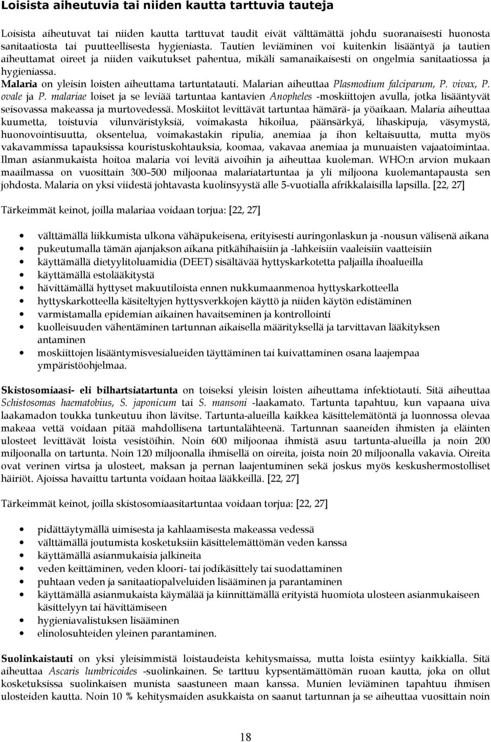 Malaria on yleisin loisten aiheuttama tartuntatauti. Malarian aiheuttaa Plasmodium falciparum, P. vivax, P. ovale ja P.