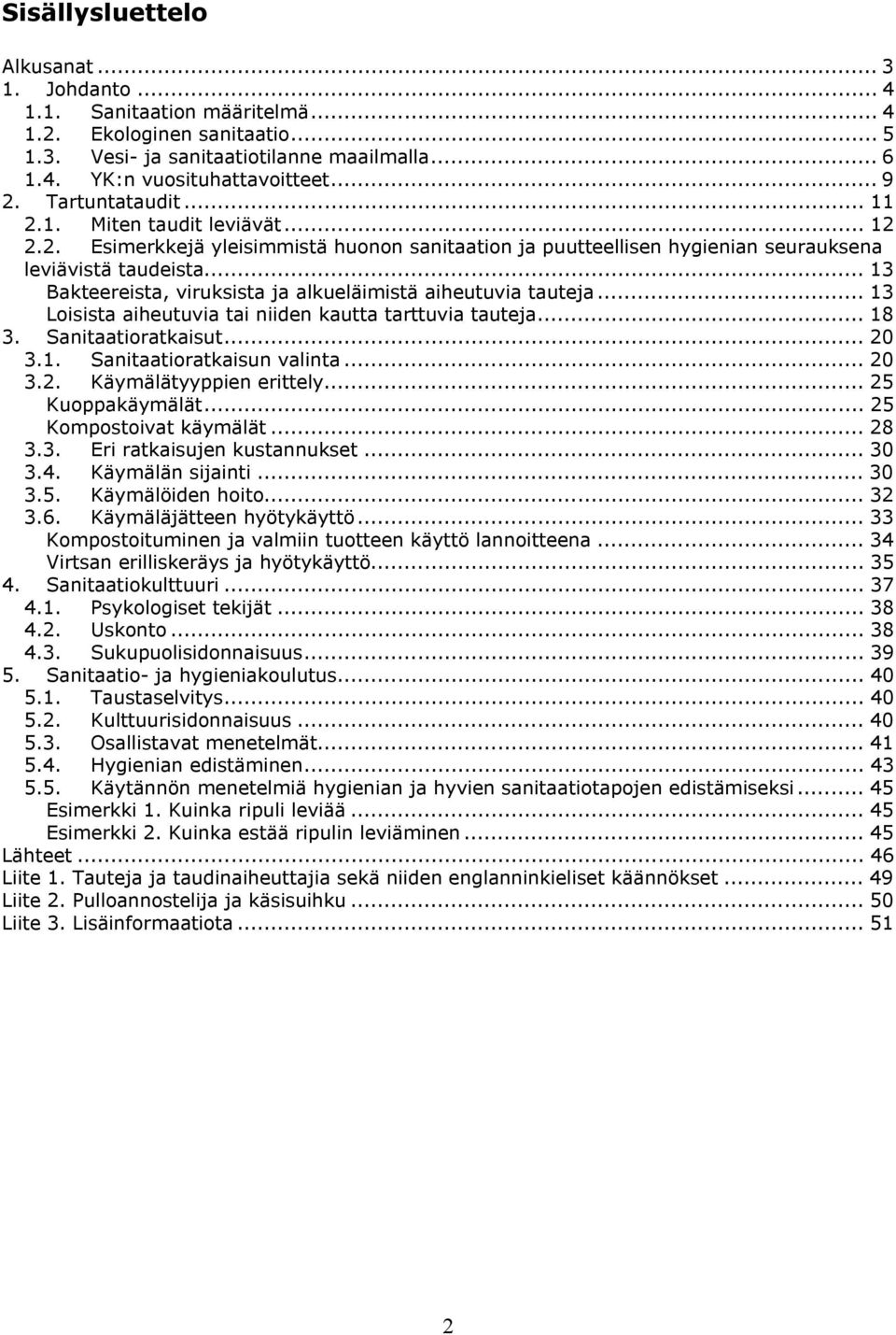 .. 13 Bakteereista, viruksista ja alkueläimistä aiheutuvia tauteja... 13 Loisista aiheutuvia tai niiden kautta tarttuvia tauteja... 18 3. Sanitaatioratkaisut... 20 3.1. Sanitaatioratkaisun valinta.