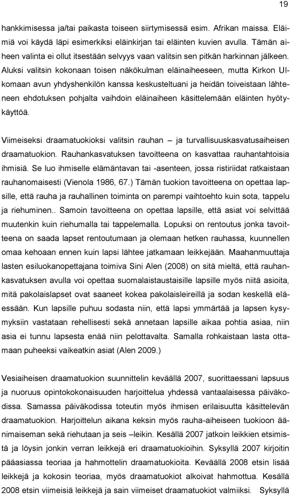 Aluksi valitsin kokonaan toisen näkökulman eläinaiheeseen, mutta Kirkon Ulkomaan avun yhdyshenkilön kanssa keskusteltuani ja heidän toiveistaan lähteneen ehdotuksen pohjalta vaihdoin eläinaiheen