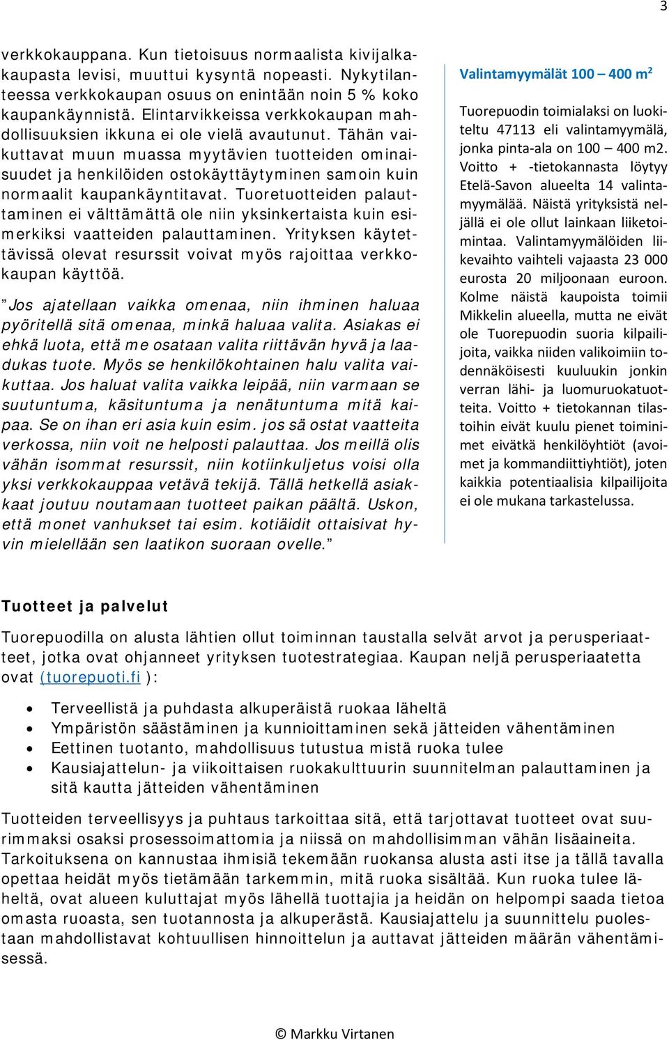 Tähän vaikuttavat muun muassa myytävien tuotteiden ominaisuudet ja henkilöiden ostokäyttäytyminen samoin kuin normaalit kaupankäyntitavat.