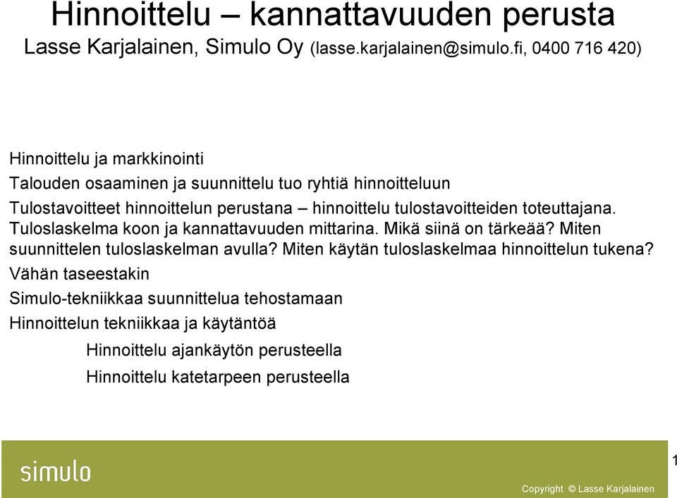 hinnoittelu tulostavoitteiden toteuttajana. Tuloslaskelma koon ja kannattavuuden mittarina. Mikä siinä on tärkeää?