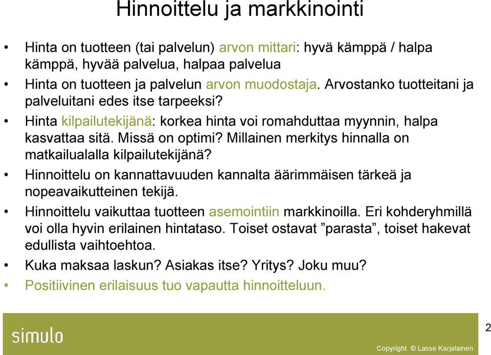 Millainen merkitys hinnalla on matkailualalla kilpailutekijänä? Hinnoittelu on kannattavuuden kannalta äärimmäisen tärkeä ja nopeavaikutteinen tekijä.