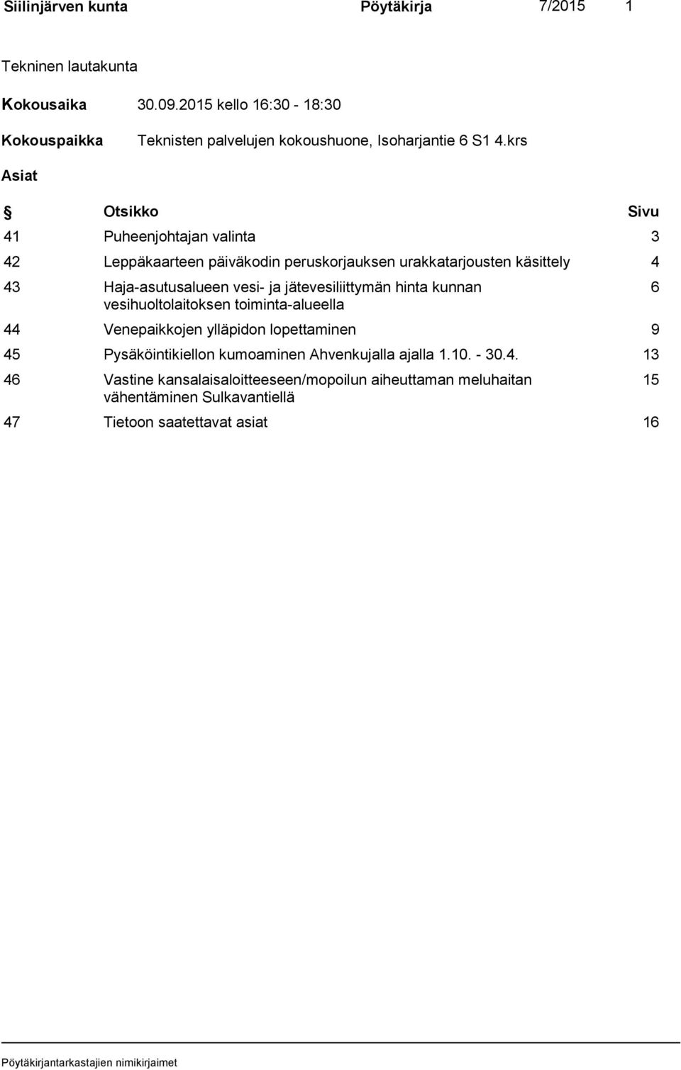 krs Asiat Otsikko Sivu 41 Puheenjohtajan valinta 3 42 Leppäkaarteen päiväkodin peruskorjauksen urakkatarjousten käsittely 4 43 Haja-asutusalueen vesi- ja