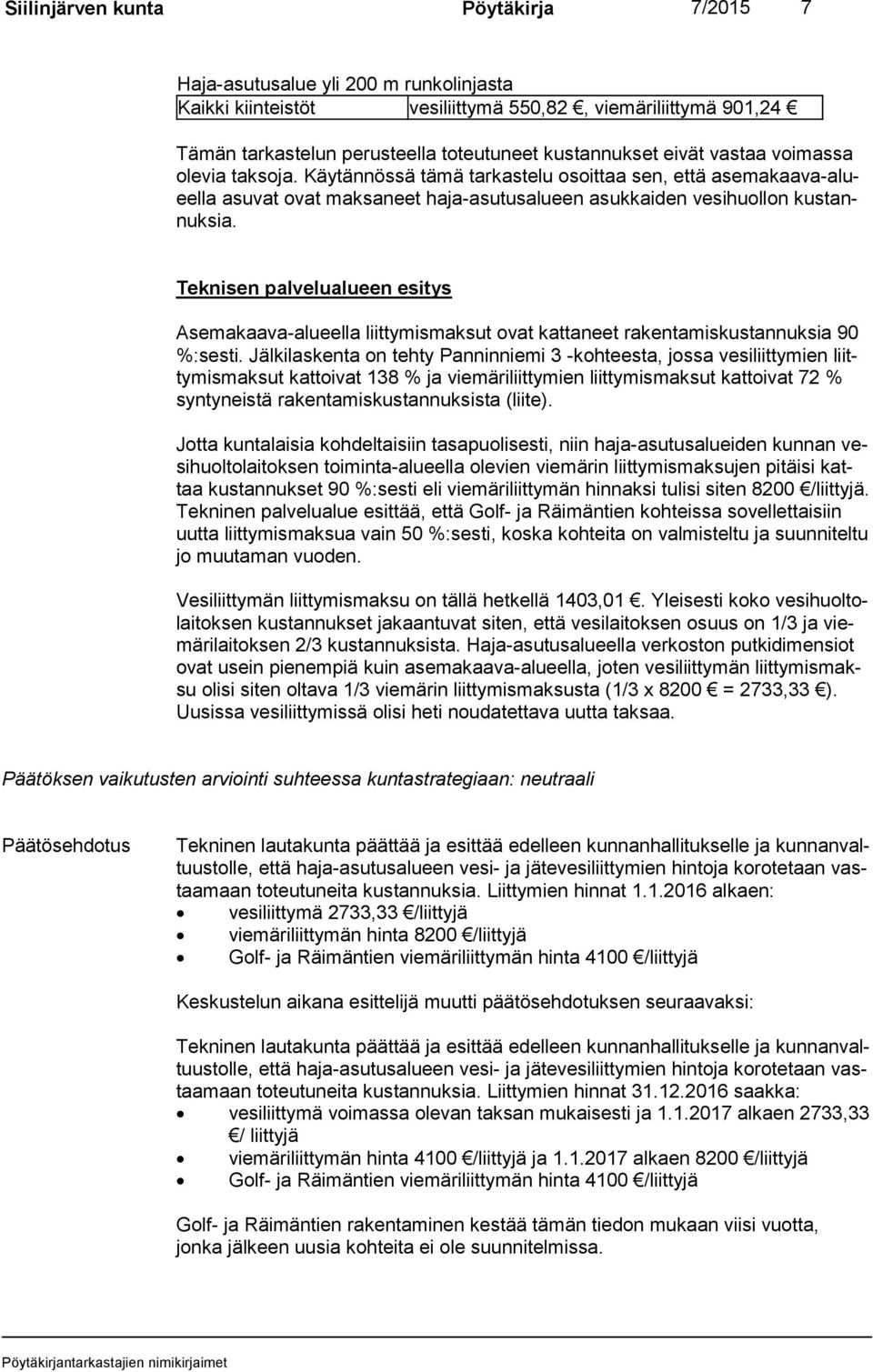 Teknisen palvelualueen esitys Asemakaava-alueella liittymismaksut ovat kattaneet rakentamiskustannuksia 90 %:ses ti.