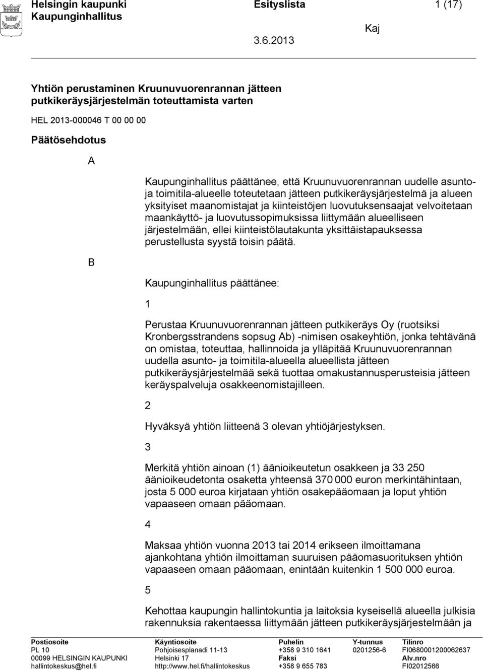 luovutussopimuksissa liittymään alueelliseen järjestelmään, ellei kiinteistölautakunta yksittäistapauksessa perustellusta syystä toisin päätä.