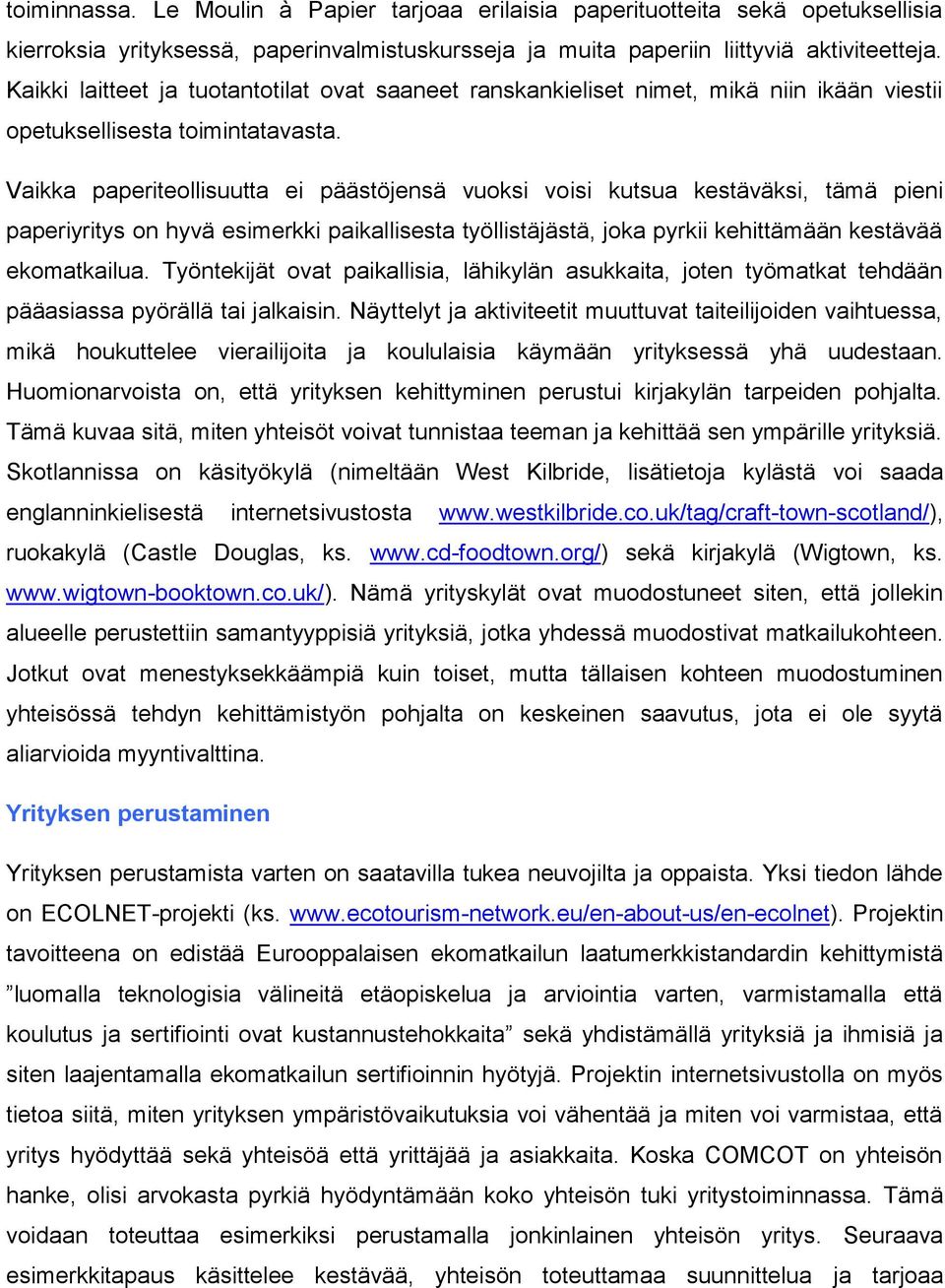 Vaikka paperiteollisuutta ei päästöjensä vuoksi voisi kutsua kestäväksi, tämä pieni paperiyritys on hyvä esimerkki paikallisesta työllistäjästä, joka pyrkii kehittämään kestävää ekomatkailua.