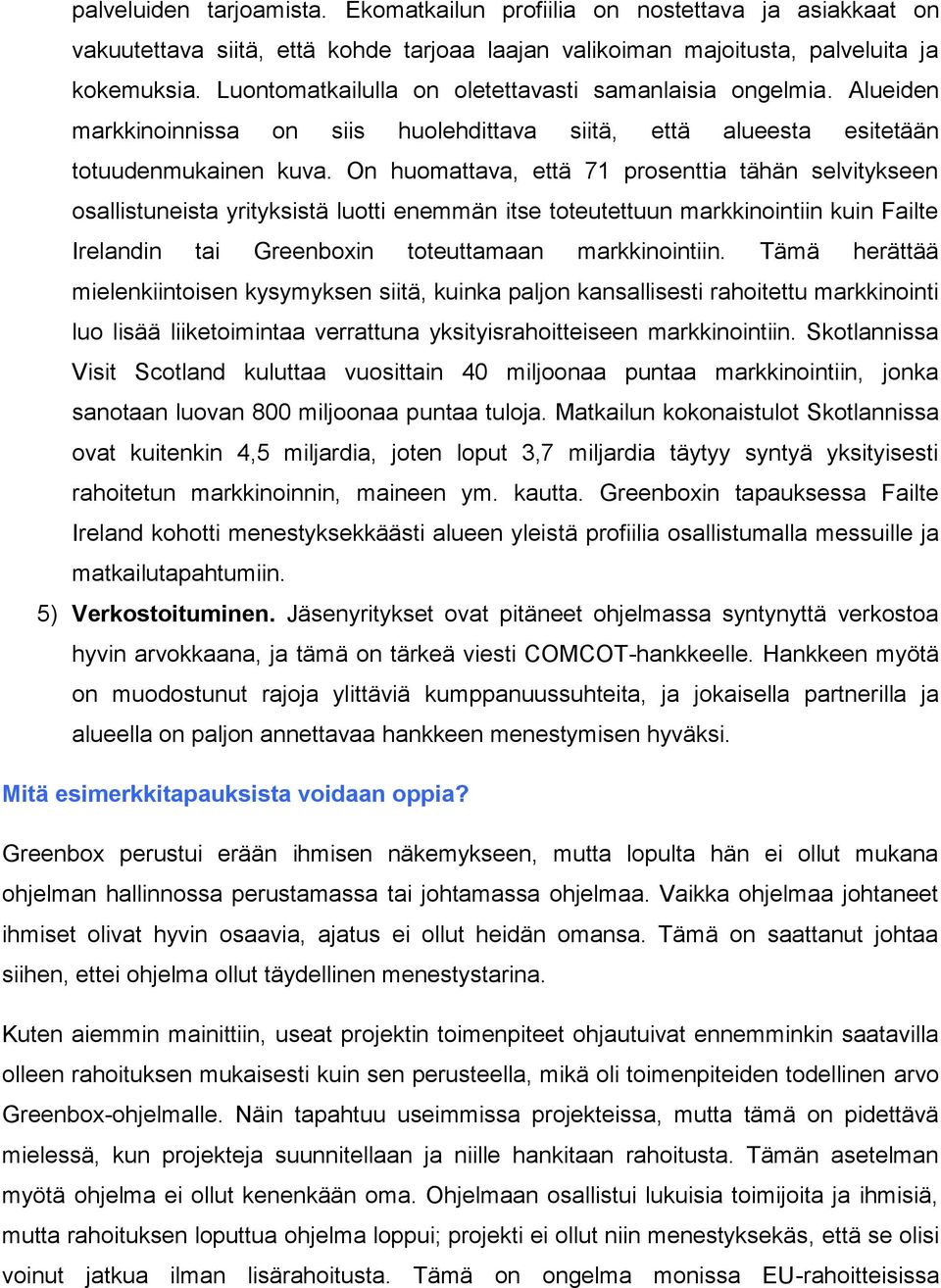 On huomattava, että 71 prosenttia tähän selvitykseen osallistuneista yrityksistä luotti enemmän itse toteutettuun markkinointiin kuin Failte Irelandin tai Greenboxin toteuttamaan markkinointiin.