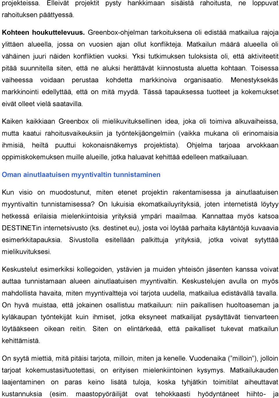 Yksi tutkimuksen tuloksista oli, että aktiviteetit pitää suunnitella siten, että ne aluksi herättävät kiinnostusta aluetta kohtaan.