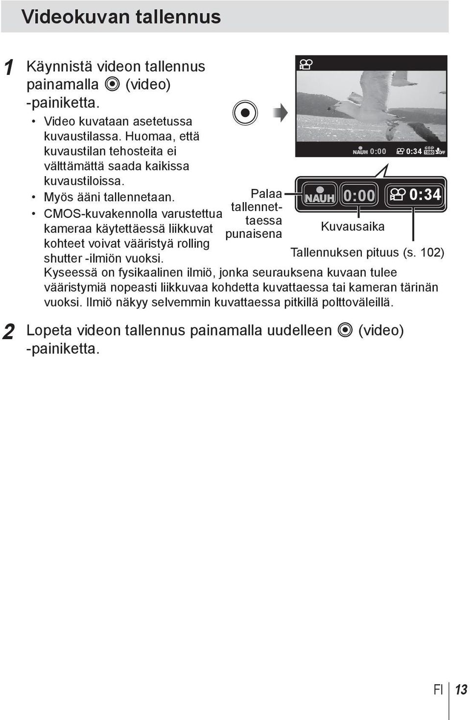 CMOS-kuvakennolla varustettua kameraa käytettäessä liikkuvat kohteet voivat vääristyä rolling shutter -ilmiön vuoksi.