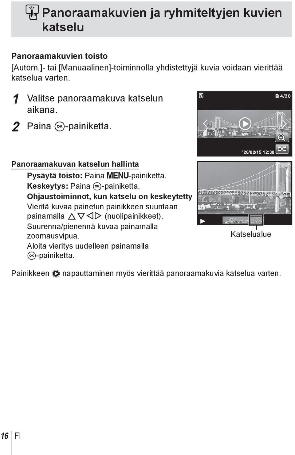 Keskeytys: Paina A-painiketta. Ohjaustoiminnot, kun katselu on keskeytetty Vieritä kuvaa painetun painikkeen suuntaan painamalla FGHI (nuolipainikkeet).