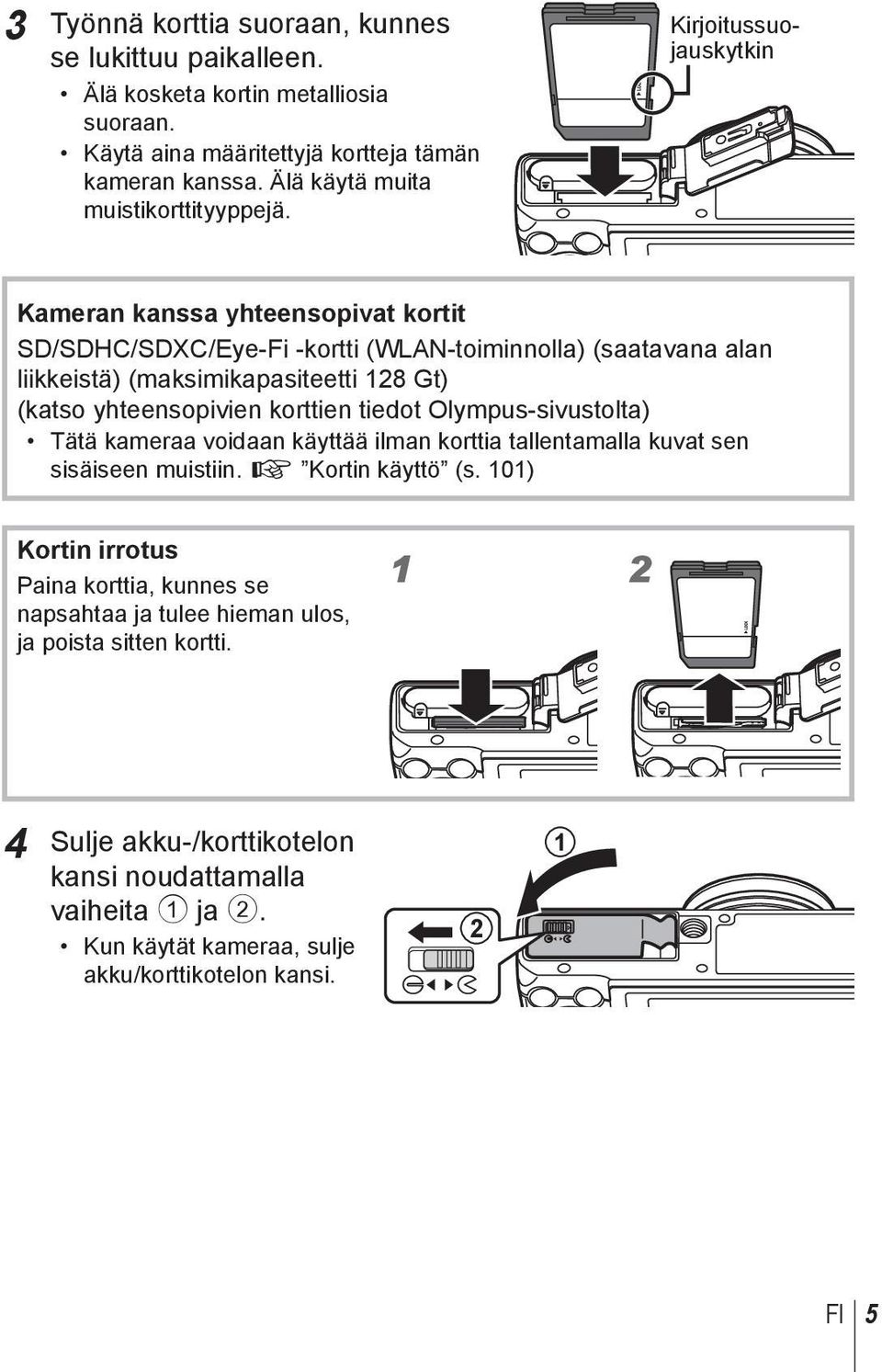 Kirjoitussuojauskytkin Kameran kanssa yhteensopivat kortit SD/SDHC/SDXC/Eye-Fi -kortti (WLAN-toiminnolla) (saatavana alan liikkeistä) (maksimikapasiteetti 128 Gt) (katso yhteensopivien