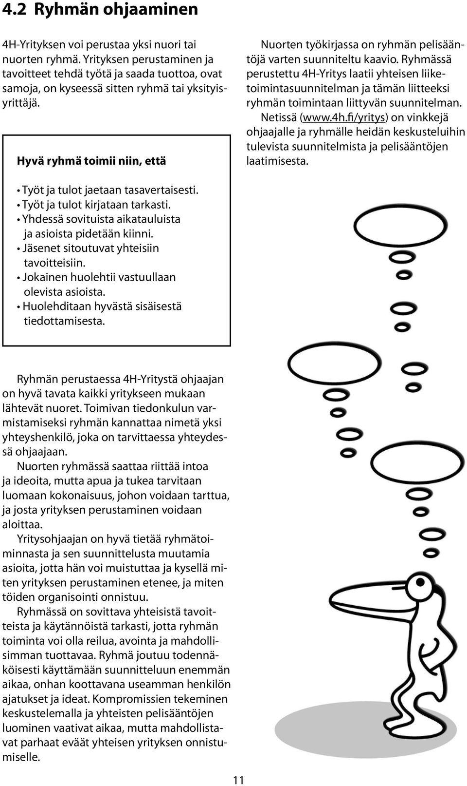 Hyvä ryhmä toimii niin, että Nuorten työkirjassa on ryhmän pelisääntöjä varten suunniteltu kaavio.