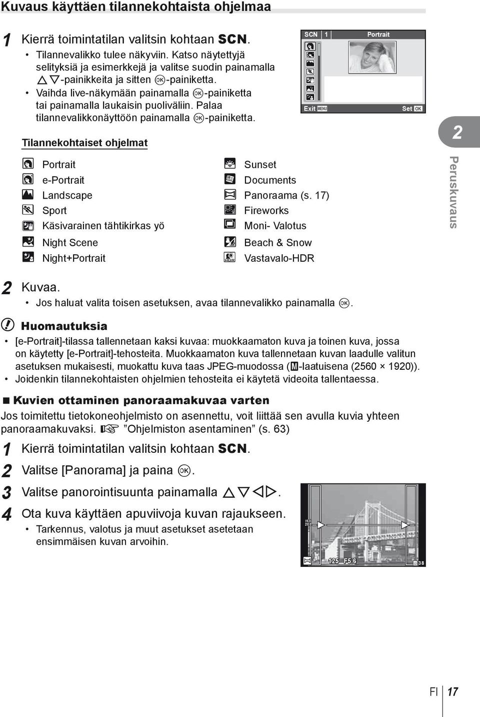 Palaa tilannevalikkonäyttöön painamalla Q-painiketta. Tilannekohtaiset ohjelmat SCN 1 Portrait Exit Set 2 O Portrait R Sunset P e-portrait T Documents L Landscape s Panoraama (s.