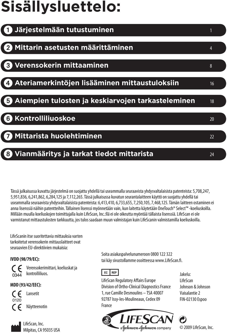 yhdysvaltalaisista patenteista: 5,708,247, 5,951,836, 6,241,862, 6,284,125 ja 7,112,265.