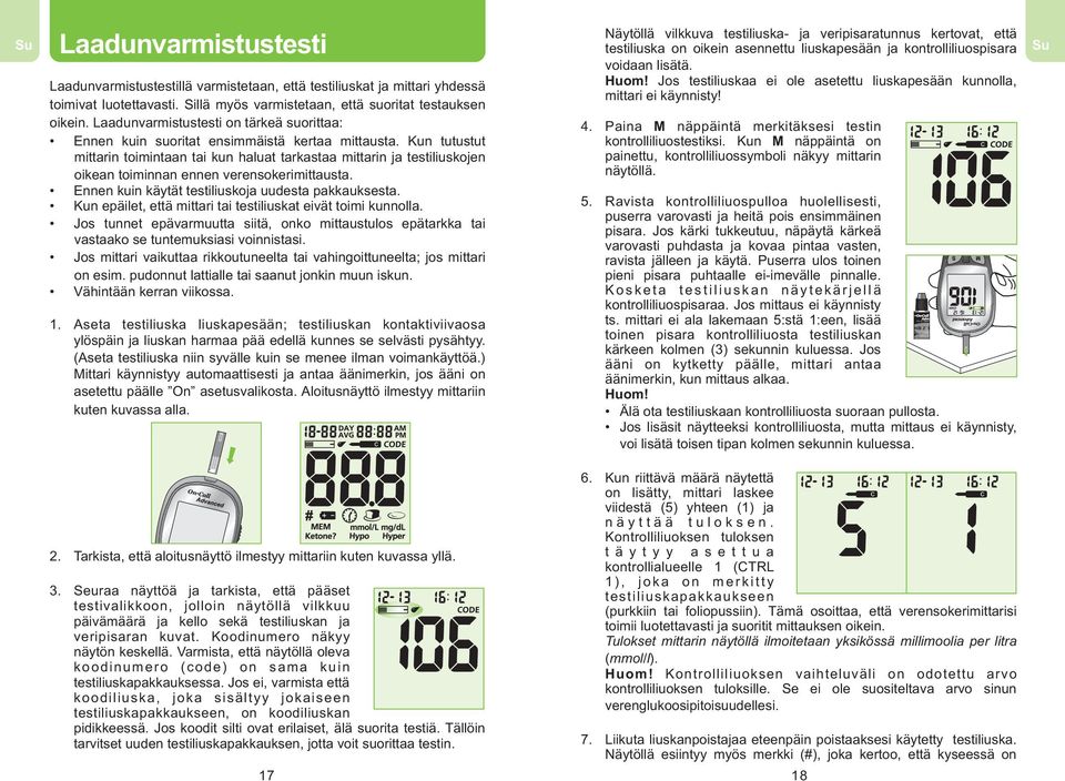 Sillä myös varmistetaan, että suoritat testauksen oikein. Laadunvarmistustesti on tärkeä suorittaa: Ennen kuin suoritat ensimmäistä kertaa mittausta.