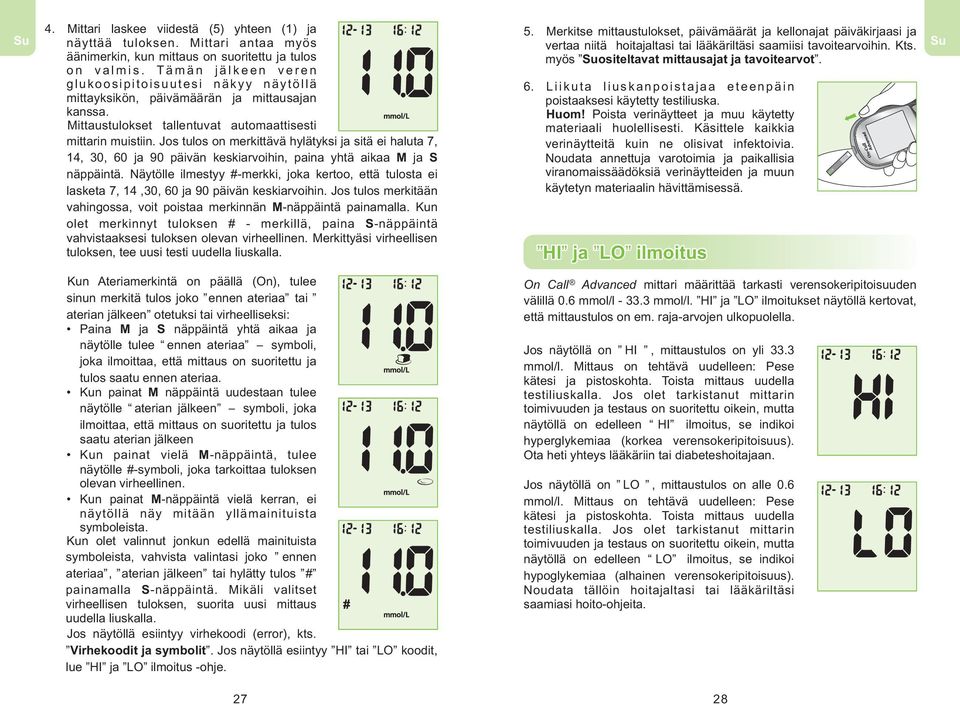 Jos tulos on merkittävä hylätyksi ja sitä ei haluta 7, 14, 30, 60 ja 90 päivän keskiarvoihin, paina yhtä aikaa M ja S näppäintä.