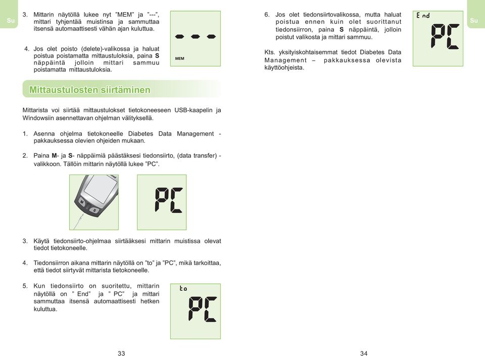 Jos olet poisto (delete)-valikossa ja haluat poistua poistamatta mittaustuloksia, paina S näppäintä jolloin mittari sammuu poistamatta mittaustuloksia. Kts.