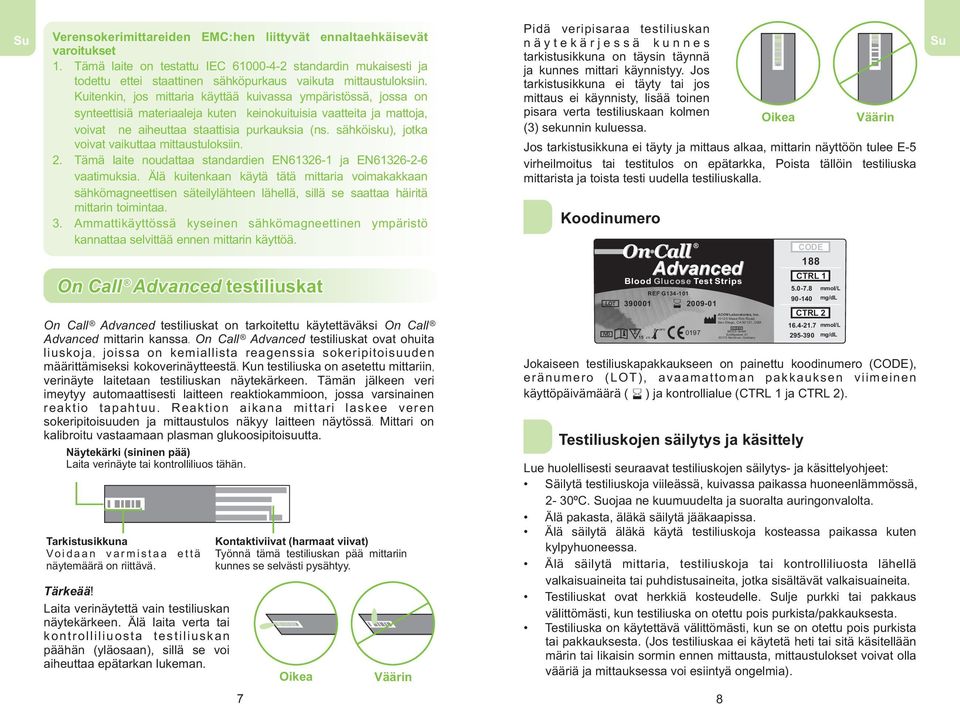 Kuitenkin, jos mittaria käyttää kuivassa ympäristössä, jossa on synteettisiä materiaaleja kuten keinokuituisia vaatteita ja mattoja, voivat ne aiheuttaa staattisia purkauksia (ns.