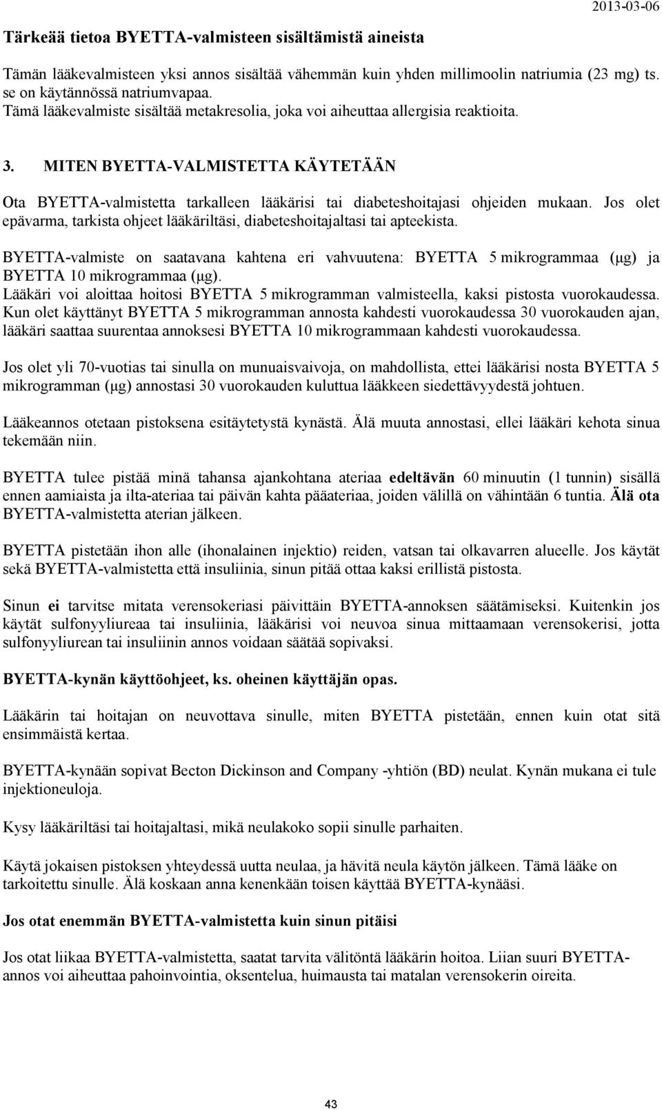 MITEN BYETTA-VALMISTETTA KÄYTETÄÄN Ota BYETTA-valmistetta tarkalleen lääkärisi tai diabeteshoitajasi ohjeiden mukaan.