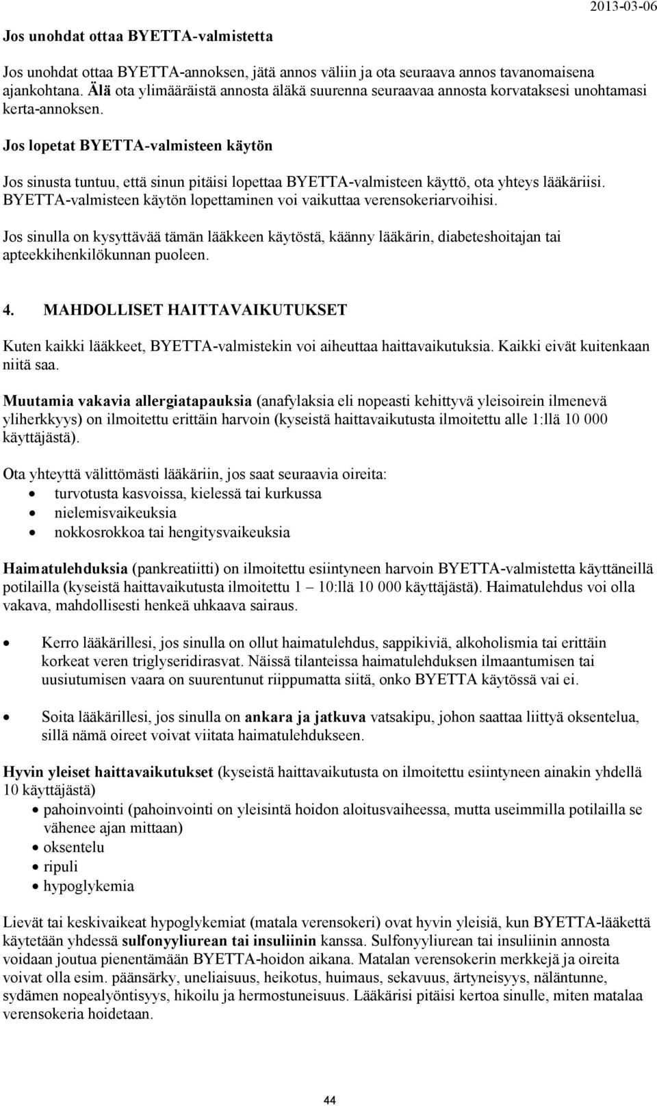 Jos lopetat BYETTA-valmisteen käytön Jos sinusta tuntuu, että sinun pitäisi lopettaa BYETTA-valmisteen käyttö, ota yhteys lääkäriisi.