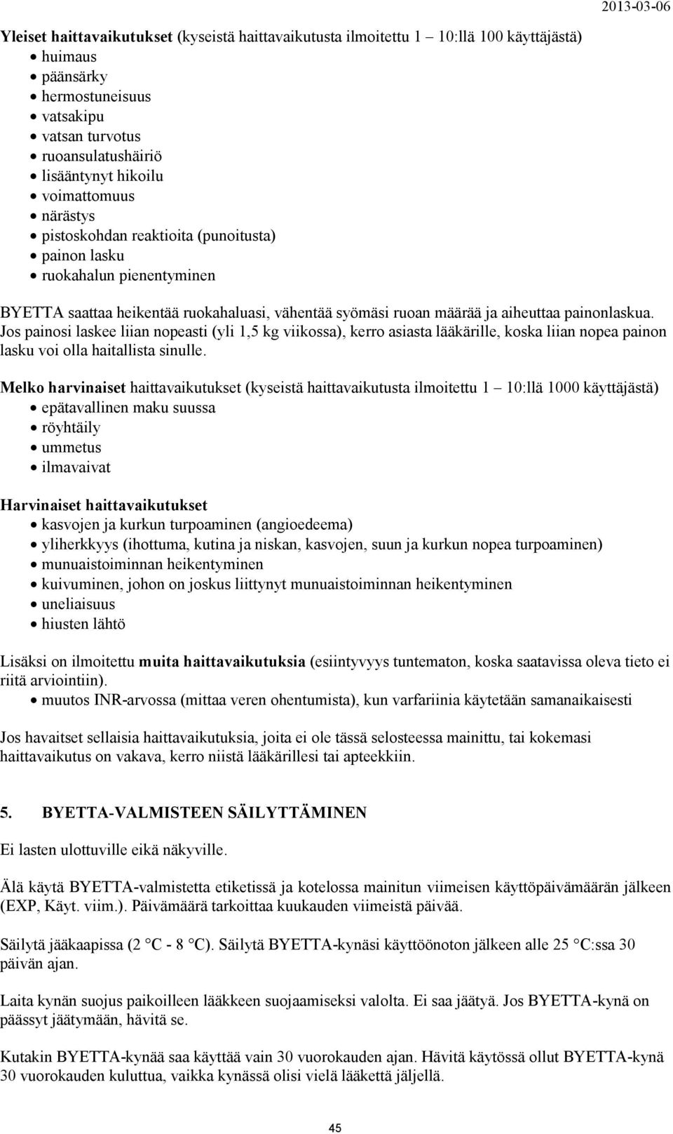 Jos painosi laskee liian nopeasti (yli 1,5 kg viikossa), kerro asiasta lääkärille, koska liian nopea painon lasku voi olla haitallista sinulle.